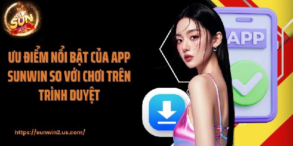 Tải app Sunwin – Trải nghiệm mượt, nhận thưởng lớn và chơi game mọi lúc mọi nơi Tải app Sunwin – Trải nghiệm mượt, nhận thưởng lớn và chơi game mọi lúc mọi nơi