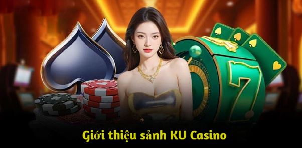 Ku Casino - Điểm Đến Hàng Đầu Cho Hội Viên Chinh Phục