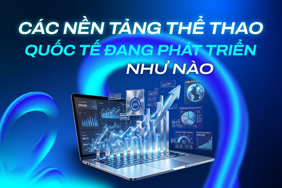 Các nền tảng thể thao quốc tế đang phát triển như thế nào Các nền tảng thể thao quốc tế đang phát triển như thế nào