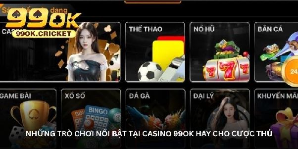 Casino 99OK – Nơi hội tụ những trò chơi đổi thưởng hot nhất Casino 99OK – Nơi hội tụ những trò chơi đổi thưởng hot nhất