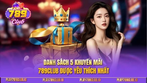 Khuyến mãi 789club – Ưu đãi rõ ràng, dễ tận dụng và gắn liền trải nghiệm dài hạn