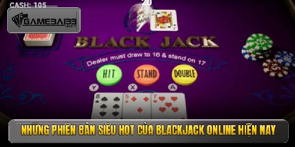 Blackjack online - Đỉnh cao game bài đổi thưởng thượng lưu