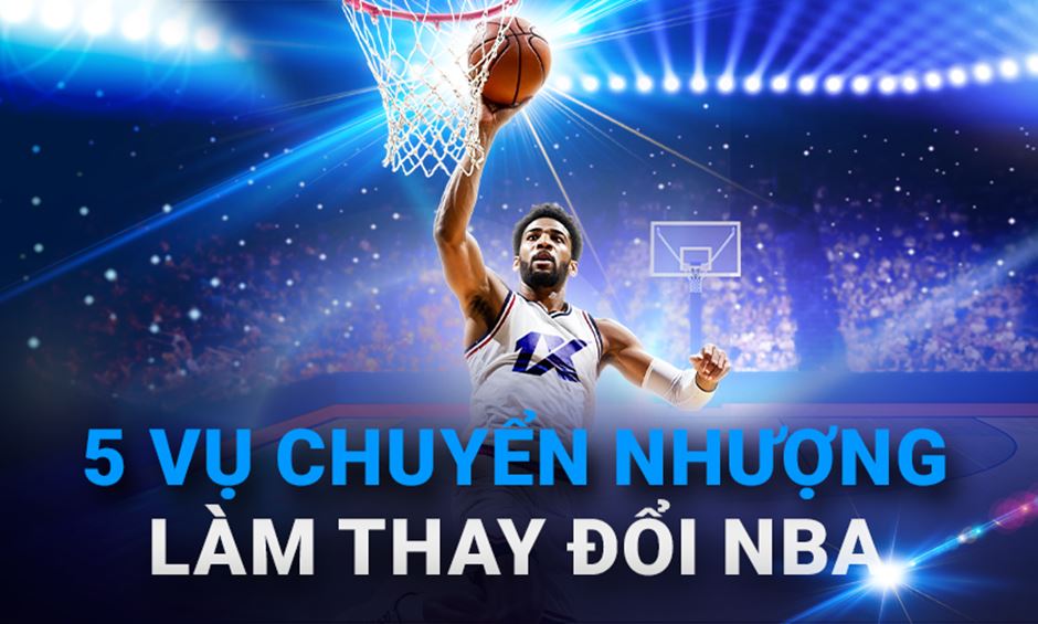 5 vụ chuyển nhượng làm thay đổi NBA 5 vụ chuyển nhượng làm thay đổi NBA