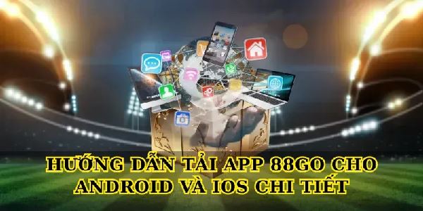 Tải app 88Go và bí quyết chơi game cá cược an toàn, hiệu quả Tải app 88Go và bí quyết chơi game cá cược an toàn, hiệu quả