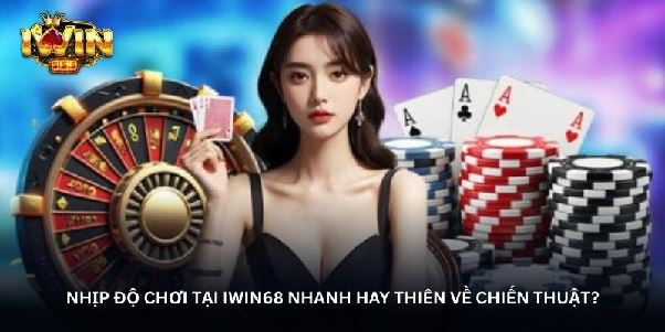 Game bài Iwin68 – Sân chơi bài đổi gió cho người mê chiến thuật