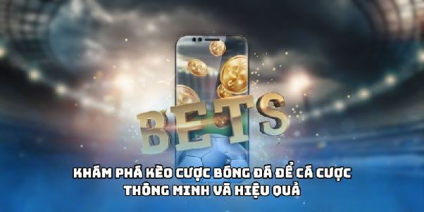 Kèo Bóng Đá - Chọn Kèo Dễ Hơn Chỉ Sau Vài Phút Truy Cập