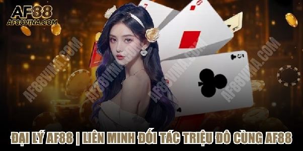 Đại lý AF88 VINA | Liên Minh Đối Tác Triệu Đô Cùng AF88 Đại lý AF88 VINA | Liên Minh Đối Tác Triệu Đô Cùng AF88