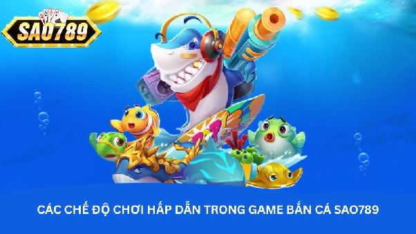 Chơi bắn cá Sao789 - Giải trí và chiến thắng không giới hạn