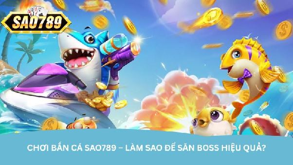 Chơi bắn cá Sao789 - Giải trí và chiến thắng không giới hạn