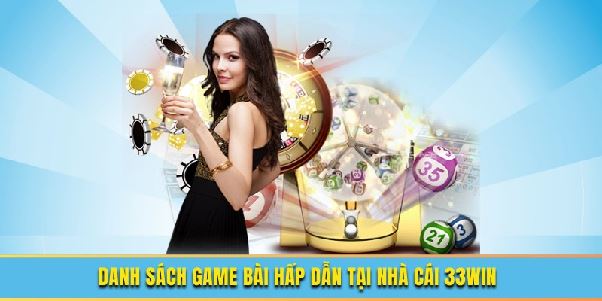 Game bài 33win - Cơ Hội Cá Cược Nhận Thưởng Lớn Mỗi Ngày