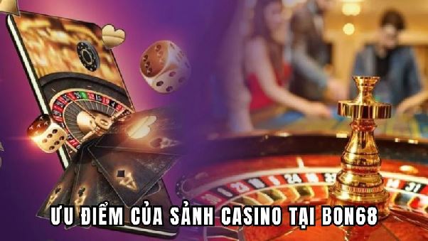 Casino BON68 - Trải Nghiệm Cảm Giác Cá Cược Chân Thực