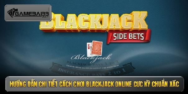 Blackjack online - Đỉnh cao game bài đổi thưởng thượng lưu