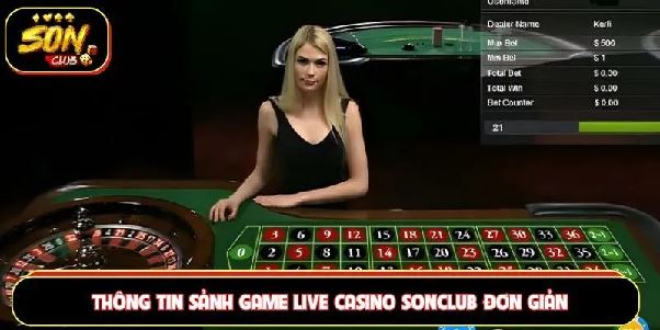 Live Casino Sonclub – Khám phá sảnh casino trực tuyến với nhiều bàn chơi đẳng cấp