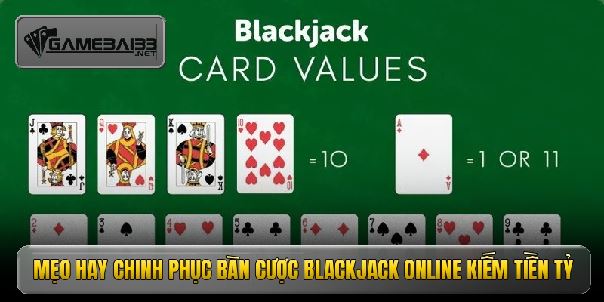 Blackjack online - Đỉnh cao game bài đổi thưởng thượng lưu