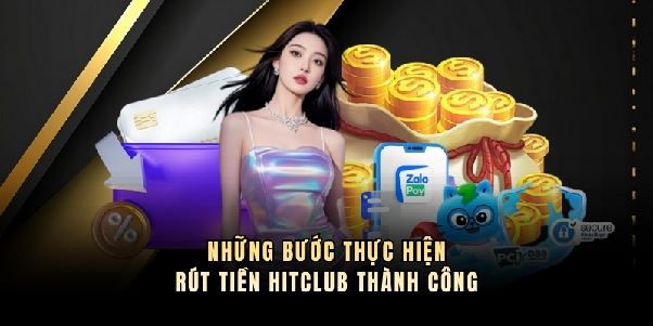 Rút Tiền Hitclub An Toàn Và Nhanh Chóng Cho Thành Viên Việt