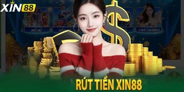 Rút tiền xin88 – Nhanh, an toàn và minh bạch tuyệt đối Rút tiền xin88 – Nhanh, an toàn và minh bạch tuyệt đối