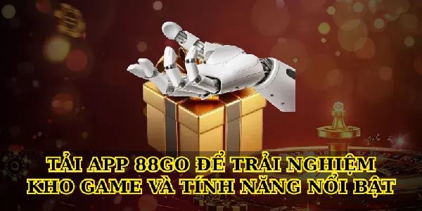 Tải app 88Go và bí quyết chơi game cá cược an toàn, hiệu quả Tải app 88Go và bí quyết chơi game cá cược an toàn, hiệu quả