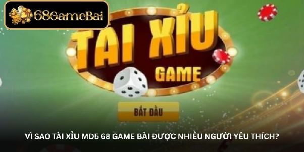 Chơi Tài Xỉu MD5 68 Game Bài – Cơ Hội Thắng Lớn Không Thể Bỏ Lỡ
