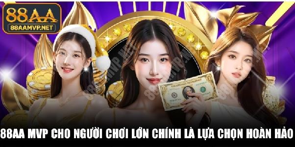 88AA MVP – Website Chính Thức Cho Người Chơi Lớn Trải Nghiệm 88AA