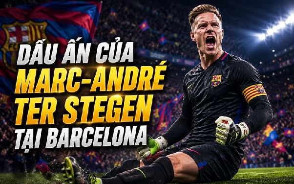 Thủ môn Marc-André ter Stegen – Người gác đền hiện đại của bóng đá Đức